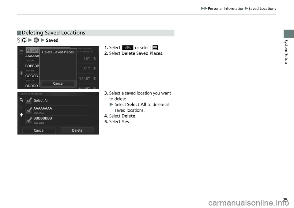 HONDA CIVIC SEDAN 2021  Navigation Manual (in English) 25
uu Personal Information  u Saved Locations
System SetupH   u          u     Saved
1.Select   or select .
2. Select  Delet
 e Saved Places .
3. Select a 
saved location you want 
to delete.
u Select