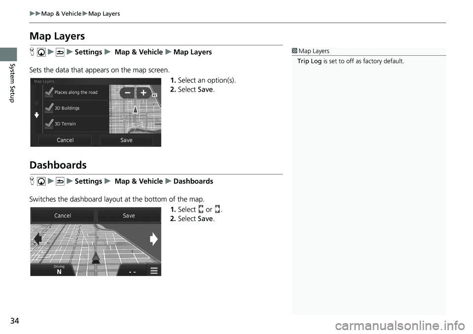 HONDA CIVIC SEDAN 2021  Navigation Manual (in English) 34
uu Map & Vehicle  u Map Layers
System Setup
Map Layers
H     u          u     Settings     u       Map & Vehicle     u     Map Layers
Sets the data that appears on the map screen. 1.Select an 
 opt