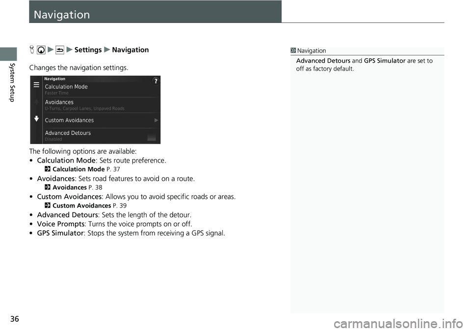 HONDA CIVIC SEDAN 2021  Navigation Manual (in English) 36
System Setup
Navigation
H    u          u     Settings     u     Navigation
Changes the navigation settings.
The following options are available:
• Calc
ulation Mode : Sets route preference.
2 Ca