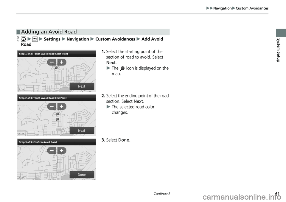 HONDA CIVIC SEDAN 2021  Navigation Manual (in English) 41
uu Navigation  u Custom Avoidances
Continued
System SetupH   u          u     Settings     u     Navigation     u     Custom Avoidances     u     Add Avoid 
Ro
ad
1.Select the start
 ing point of t