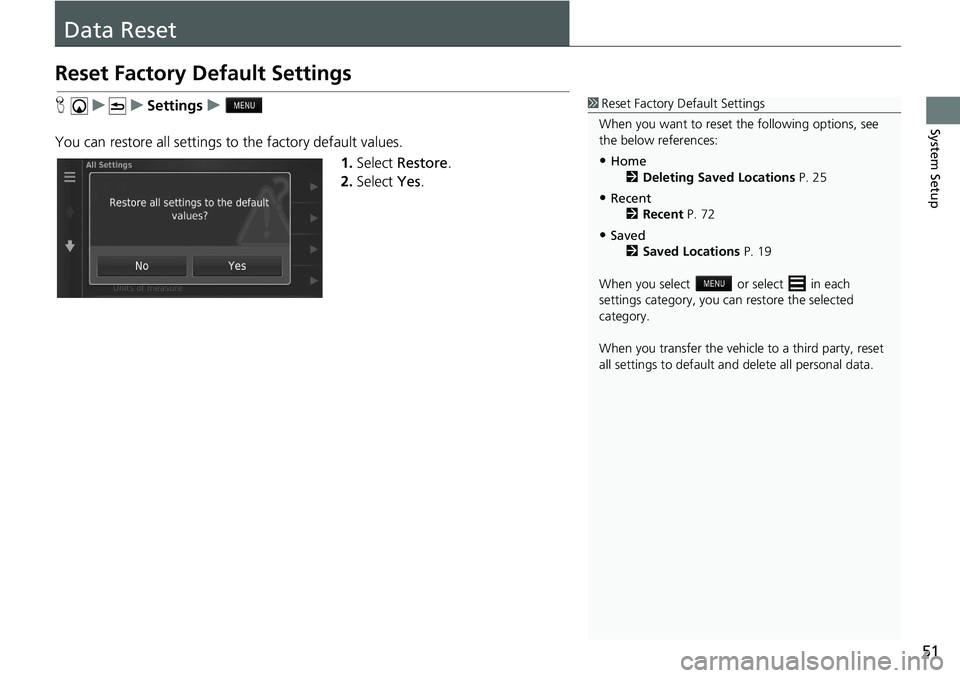 HONDA CIVIC SEDAN 2021  Navigation Manual (in English) 51
System Setup
Data Reset
Reset Factory Default Settings
H   u          u     Settings     u     
You can restore all settings to  the fa
 ctory default values.
1.Select  Re
 store.
2. Select  Yes.
1