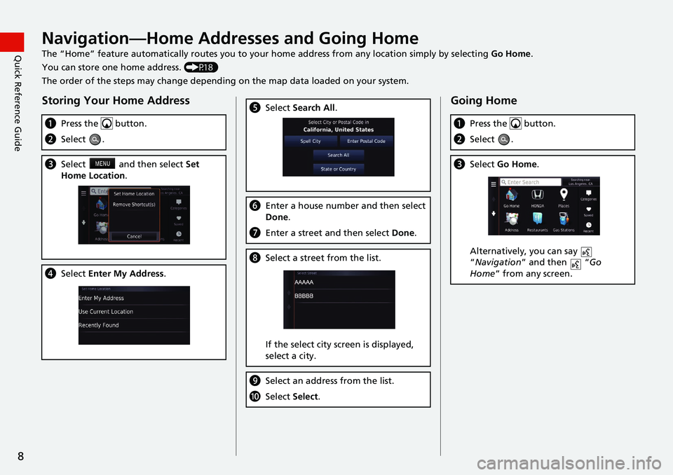 HONDA CIVIC SEDAN 2021  Navigation Manual (in English) 8
Quick Reference GuideNavigation—Home Addresses and Going Home
The “Home” feature automatically routes you to your home address from any location simply by selecting Go Home.
You can store one 