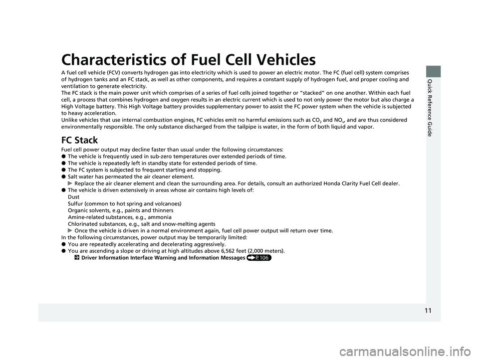 HONDA CLARITY FUEL CELL 2021 (in English) User Guide 11
Quick Reference Guide
Characteristics of Fuel Cell Vehicles
A fuel cell vehicle (FCV) converts hydrogen gas into electricity which is used to power an electric motor. The FC (fuel cell) system comp HONDA CLARITY FUEL CELL 2021 (in English) User Guide 11
Quick Reference Guide
Characteristics of Fuel Cell Vehicles
A fuel cell vehicle (FCV) converts hydrogen gas into electricity which is used to power an electric motor. The FC (fuel cell) system comp