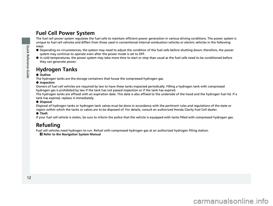 HONDA CLARITY FUEL CELL 2021 (in English) User Guide 12
Quick Reference Guide
Fuel Cell Power System
The fuel cell power system regulates the fuel cells to maintain efficient power generation in various driving conditions. The p ower system is
unique t HONDA CLARITY FUEL CELL 2021 (in English) User Guide 12
Quick Reference Guide
Fuel Cell Power System
The fuel cell power system regulates the fuel cells to maintain efficient power generation in various driving conditions. The p ower system is
unique t