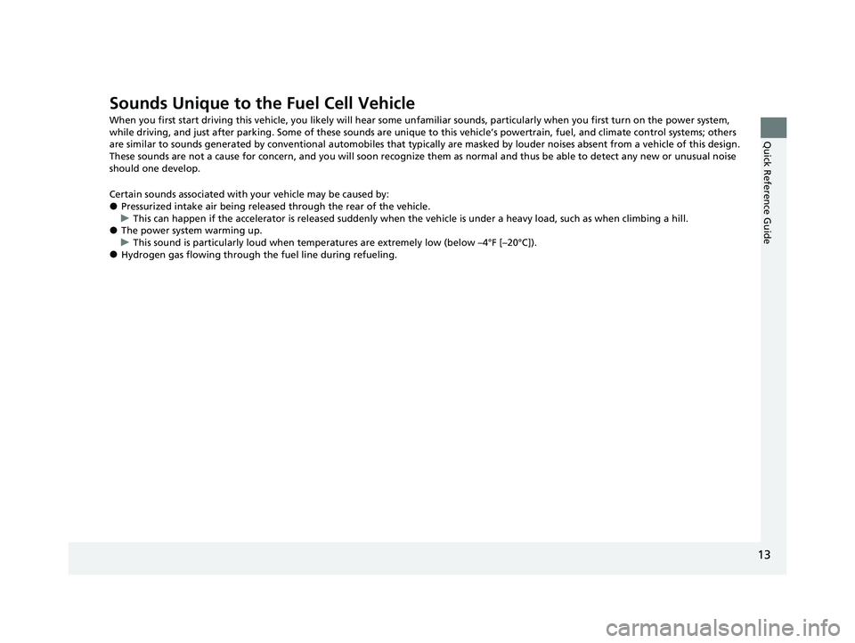 HONDA CLARITY FUEL CELL 2021 (in English) User Guide 13
Quick Reference Guide
Sounds Unique to the Fuel Cell Vehicle
When you first start driving this vehicle, you likely will hear some unfamiliar sounds, particularly when you first turn on the power sy HONDA CLARITY FUEL CELL 2021 (in English) User Guide 13
Quick Reference Guide
Sounds Unique to the Fuel Cell Vehicle
When you first start driving this vehicle, you likely will hear some unfamiliar sounds, particularly when you first turn on the power sy