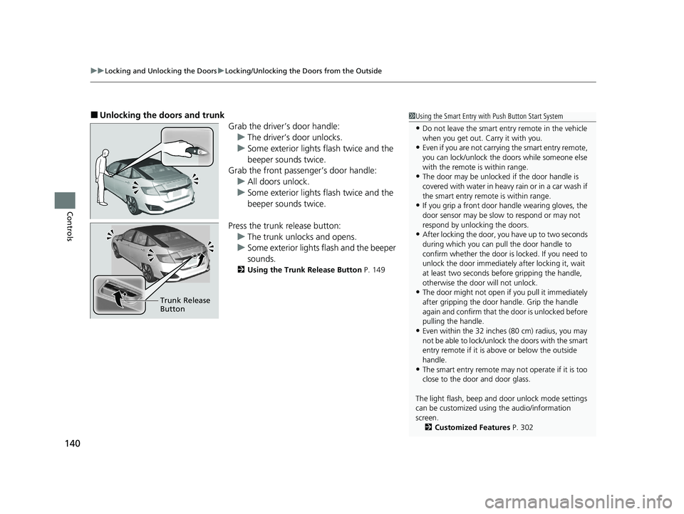 HONDA CLARITY FUEL CELL 2021 Owners Manual (in English) uuLocking and Unlocking the Doors uLocking/Unlocking the Doors from the Outside
140
Controls
■Unlocking the doors and trunk
Grab the driver’s door handle:u The driver’s door unlocks.
u Some exte HONDA CLARITY FUEL CELL 2021 Owners Manual (in English) uuLocking and Unlocking the Doors uLocking/Unlocking the Doors from the Outside
140
Controls
■Unlocking the doors and trunk
Grab the driver’s door handle:u The driver’s door unlocks.
u Some exte