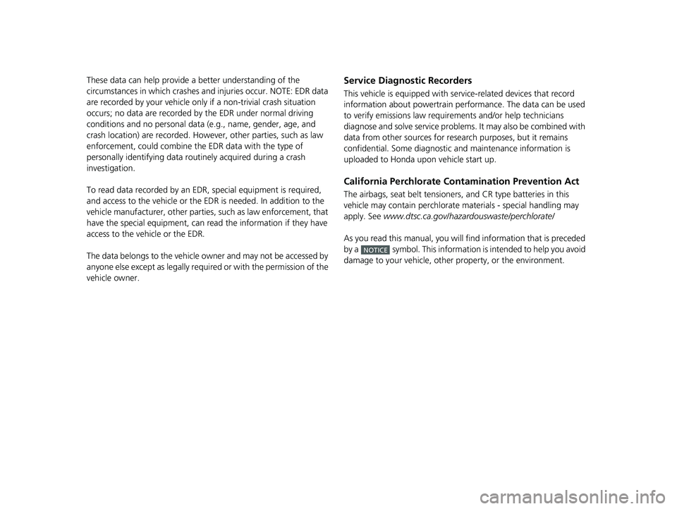 HONDA CLARITY FUEL CELL 2021 Owners Manual (in English) These data can help provide a better understanding of the
circumstances in which crashes and injuries occur. NOTE: EDR data
are recorded by your vehicle only if a non-trivial crash situation
occur HONDA CLARITY FUEL CELL 2021 Owners Manual (in English) These data can help provide a better understanding of the
circumstances in which crashes and injuries occur. NOTE: EDR data
are recorded by your vehicle only if a non-trivial crash situation
occur