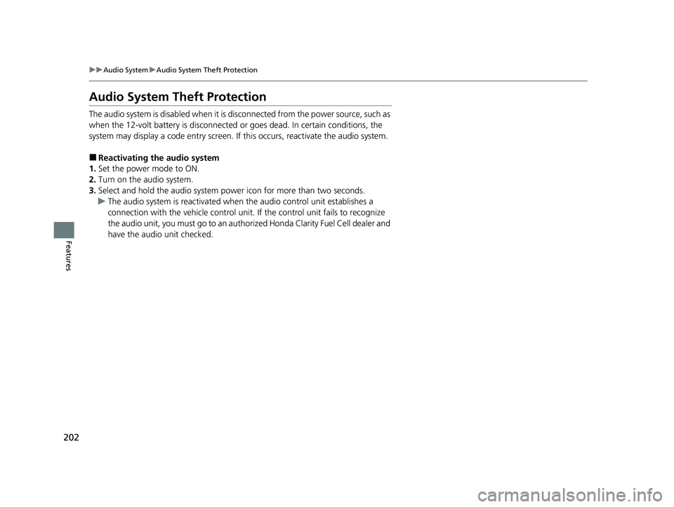 HONDA CLARITY FUEL CELL 2021 Owners Manual (in English) 202
uuAudio System uAudio System Theft Protection
Features
Audio System Theft Protection
The audio system is disabled when it is disconnected from the power source, such as
when the 12-volt battery HONDA CLARITY FUEL CELL 2021 Owners Manual (in English) 202
uuAudio System uAudio System Theft Protection
Features
Audio System Theft Protection
The audio system is disabled when it is disconnected from the power source, such as
when the 12-volt battery