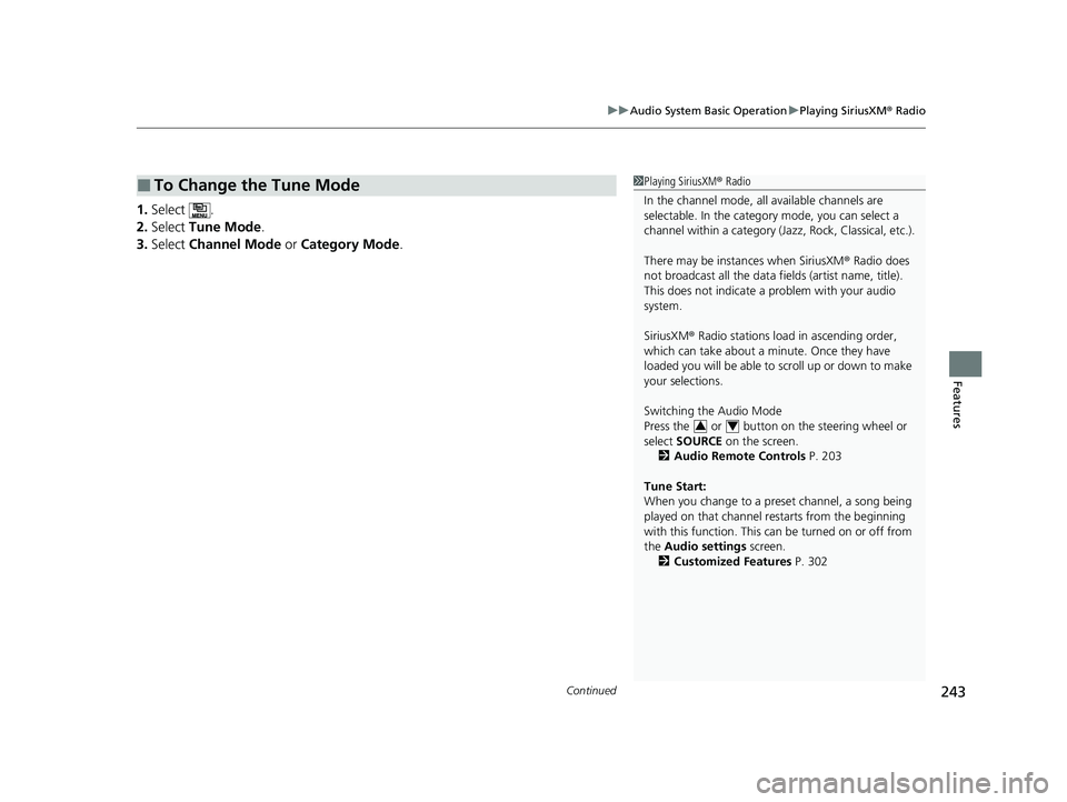 HONDA CLARITY FUEL CELL 2021 Owners Manual (in English) Continued243
uuAudio System Basic Operation uPlaying SiriusXM ® Radio
Features
1. Select .
2. Select Tune Mode .
3. Select Channel Mode or Category Mode .
■To Change the Tune Mode1Playing Sirius HONDA CLARITY FUEL CELL 2021 Owners Manual (in English) Continued243
uuAudio System Basic Operation uPlaying SiriusXM ® Radio
Features
1. Select .
2. Select Tune Mode .
3. Select Channel Mode or Category Mode .
■To Change the Tune Mode1Playing Sirius