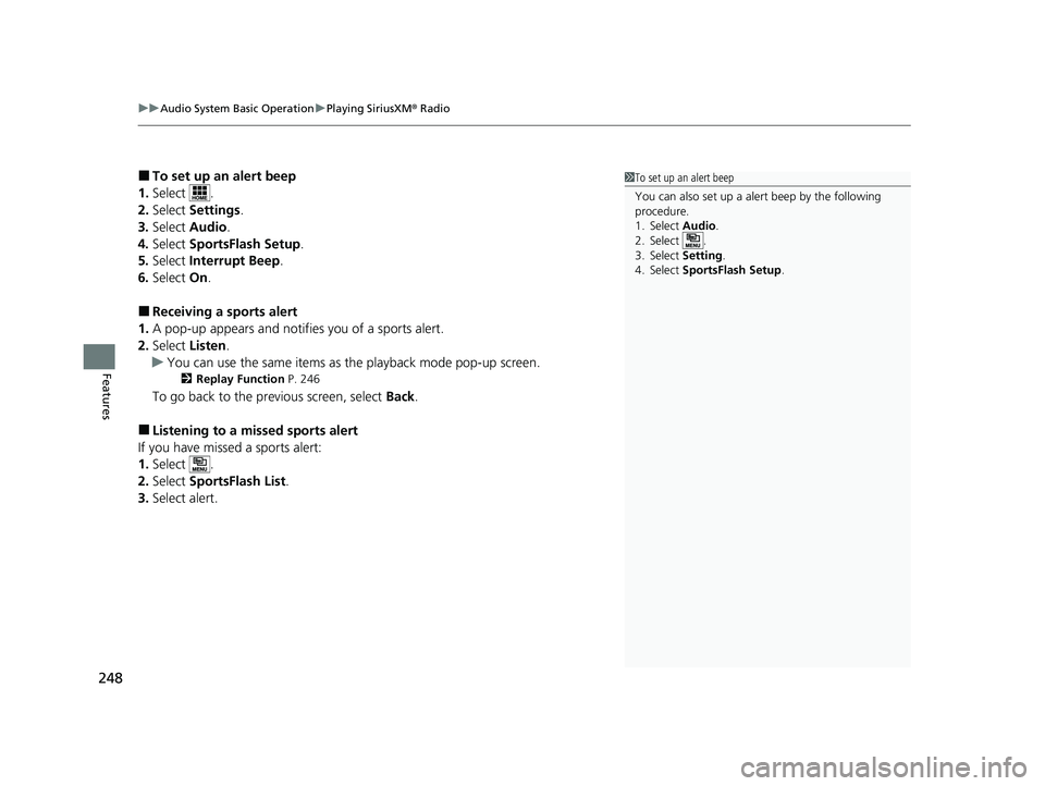 HONDA CLARITY FUEL CELL 2021 Owners Manual (in English) uuAudio System Basic Operation uPlaying SiriusXM ® Radio
248
Features
■To set up an alert beep
1. Select .
2. Select Settings .
3. Select Audio .
4. Select SportsFlash Setup .
5. Select Interru HONDA CLARITY FUEL CELL 2021 Owners Manual (in English) uuAudio System Basic Operation uPlaying SiriusXM ® Radio
248
Features
■To set up an alert beep
1. Select .
2. Select Settings .
3. Select Audio .
4. Select SportsFlash Setup .
5. Select Interru