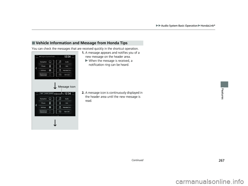 HONDA CLARITY FUEL CELL 2021 Owners Manual (in English) 267
uuAudio System Basic Operation uHondaLink ®
Continued
Features
You can check the messages that are receiv ed quickly in the shortcut operation.
1. A message appears and notifies you of a
new me HONDA CLARITY FUEL CELL 2021 Owners Manual (in English) 267
uuAudio System Basic Operation uHondaLink ®
Continued
Features
You can check the messages that are receiv ed quickly in the shortcut operation.
1. A message appears and notifies you of a
new me