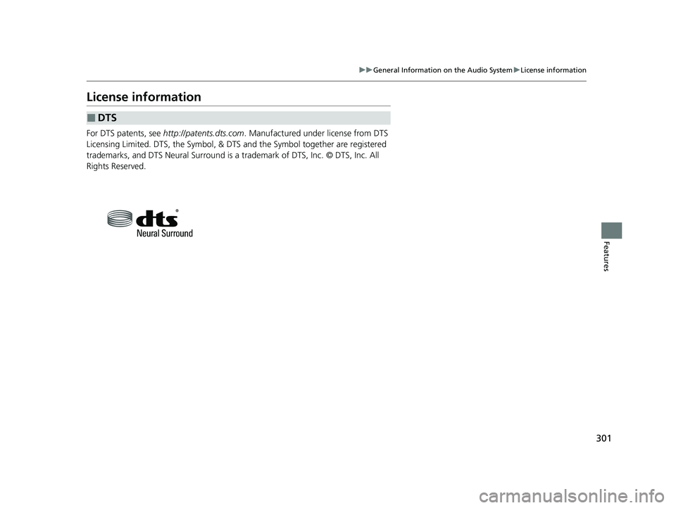HONDA CLARITY FUEL CELL 2021 Owners Manual (in English) 301
uuGeneral Information on the Audio System uLicense information
Features
License information
For DTS patents, see http://patents.dts.com . Manufactured under license from DTS
Licensing Limited. D HONDA CLARITY FUEL CELL 2021 Owners Manual (in English) 301
uuGeneral Information on the Audio System uLicense information
Features
License information
For DTS patents, see http://patents.dts.com . Manufactured under license from DTS
Licensing Limited. D