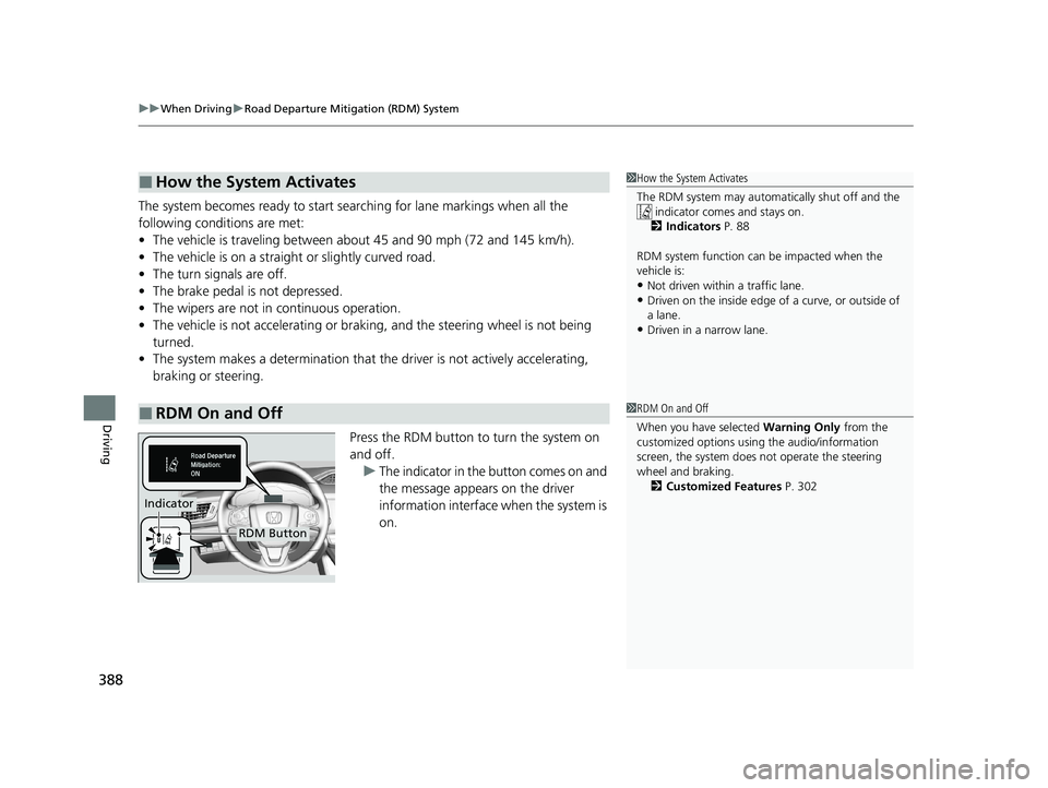 HONDA CLARITY FUEL CELL 2021 Owners Manual (in English) uuWhen Driving uRoad Departure Mitigation (RDM) System
388
Driving
The system becomes ready to start sear ching for lane markings when all the
following conditions are met:
• The vehicle is traveli HONDA CLARITY FUEL CELL 2021 Owners Manual (in English) uuWhen Driving uRoad Departure Mitigation (RDM) System
388
Driving
The system becomes ready to start sear ching for lane markings when all the
following conditions are met:
• The vehicle is traveli