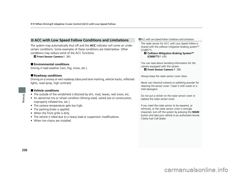 HONDA CLARITY FUEL CELL 2021 Owners Manual (in English) uuWhen Driving uAdaptive Cruise Control (ACC) with Low Speed Follow
398
Driving
The system may automatically shut off and the ACC indicator will come on under
certain conditions. Some examples of th HONDA CLARITY FUEL CELL 2021 Owners Manual (in English) uuWhen Driving uAdaptive Cruise Control (ACC) with Low Speed Follow
398
Driving
The system may automatically shut off and the ACC indicator will come on under
certain conditions. Some examples of th