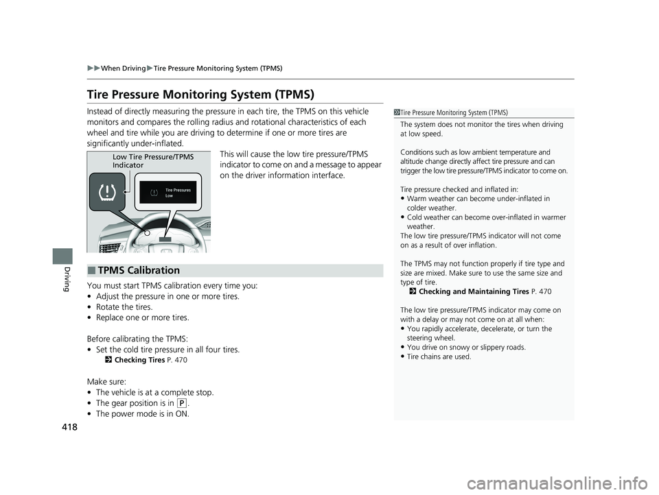HONDA CLARITY FUEL CELL 2021 Owners Manual (in English) 418
uuWhen Driving uTire Pressure Monitoring System (TPMS)
Driving
Tire Pressure Monitoring System (TPMS)
Instead of directly measuring the pressu re in each tire, the TPMS on this vehicle
monitors a HONDA CLARITY FUEL CELL 2021 Owners Manual (in English) 418
uuWhen Driving uTire Pressure Monitoring System (TPMS)
Driving
Tire Pressure Monitoring System (TPMS)
Instead of directly measuring the pressu re in each tire, the TPMS on this vehicle
monitors a