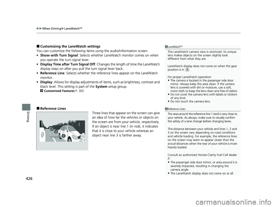 HONDA CLARITY FUEL CELL 2021 Owners Manual (in English) uuWhen Driving uLaneWatchTM
426
Driving
■Customizing the LaneWatch settings
You can customize the following items using the audio/information screen.
• Show with Turn Signal : Selects whether Lan HONDA CLARITY FUEL CELL 2021 Owners Manual (in English) uuWhen Driving uLaneWatchTM
426
Driving
■Customizing the LaneWatch settings
You can customize the following items using the audio/information screen.
• Show with Turn Signal : Selects whether Lan