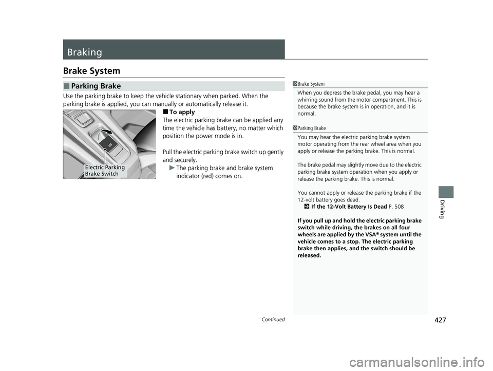 HONDA CLARITY FUEL CELL 2021 Owners Manual (in English) 427Continued
Driving
Braking
Brake System
Use the parking brake to keep the vehicle stationary when parked. When the
parking brake is applied, you can manu ally or automatically release it.
■To app HONDA CLARITY FUEL CELL 2021 Owners Manual (in English) 427Continued
Driving
Braking
Brake System
Use the parking brake to keep the vehicle stationary when parked. When the
parking brake is applied, you can manu ally or automatically release it.
■To app