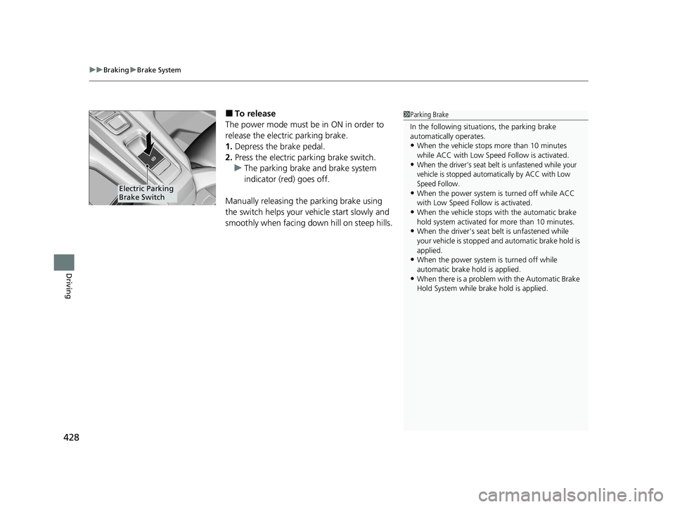 HONDA CLARITY FUEL CELL 2021 Owners Manual (in English) uuBraking uBrake System
428
Driving
■To release
The power mode must be in ON in order to
release the electric parking brake.
1. Depress the brake pedal.
2. Press the electric parking brake switch.
HONDA CLARITY FUEL CELL 2021 Owners Manual (in English) uuBraking uBrake System
428
Driving
■To release
The power mode must be in ON in order to
release the electric parking brake.
1. Depress the brake pedal.
2. Press the electric parking brake switch.