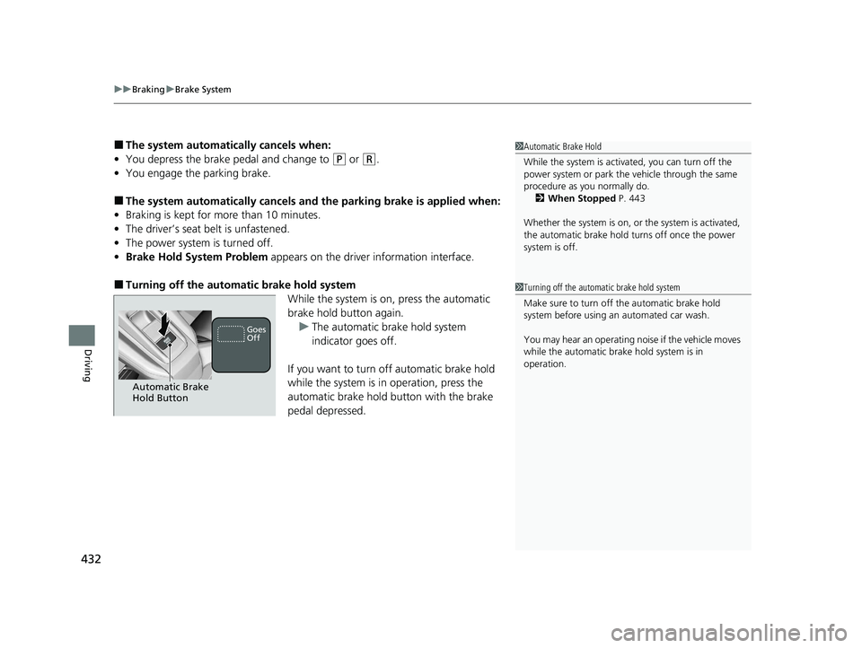 HONDA CLARITY FUEL CELL 2021 Owners Manual (in English) uuBraking uBrake System
432
Driving
■The system automatically cancels when:
• You depress the brake pedal and change to
(P or (R.
• You engage the parking brake.
■The system automatically can HONDA CLARITY FUEL CELL 2021 Owners Manual (in English) uuBraking uBrake System
432
Driving
■The system automatically cancels when:
• You depress the brake pedal and change to
(P or (R.
• You engage the parking brake.
■The system automatically can