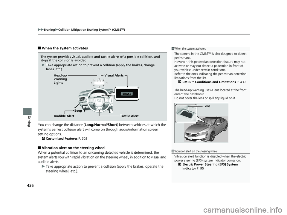 HONDA CLARITY FUEL CELL 2021 Owners Manual (in English) uuBraking uCollision Mitigation Braking SystemTM (CMBSTM)
436
Driving
■When the system activates
You can change the distance ( Long/Normal /Short ) between vehicles at which the
system’s earliest HONDA CLARITY FUEL CELL 2021 Owners Manual (in English) uuBraking uCollision Mitigation Braking SystemTM (CMBSTM)
436
Driving
■When the system activates
You can change the distance ( Long/Normal /Short ) between vehicles at which the
system’s earliest