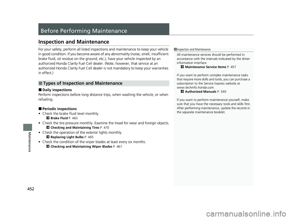 HONDA CLARITY FUEL CELL 2021 Owners Manual (in English) 452
Maintenance
Before Performing Maintenance
Inspection and Maintenance
For your safety, perform all listed inspections and maintenance to keep your vehicle
in good condition. If you become aware of HONDA CLARITY FUEL CELL 2021 Owners Manual (in English) 452
Maintenance
Before Performing Maintenance
Inspection and Maintenance
For your safety, perform all listed inspections and maintenance to keep your vehicle
in good condition. If you become aware of