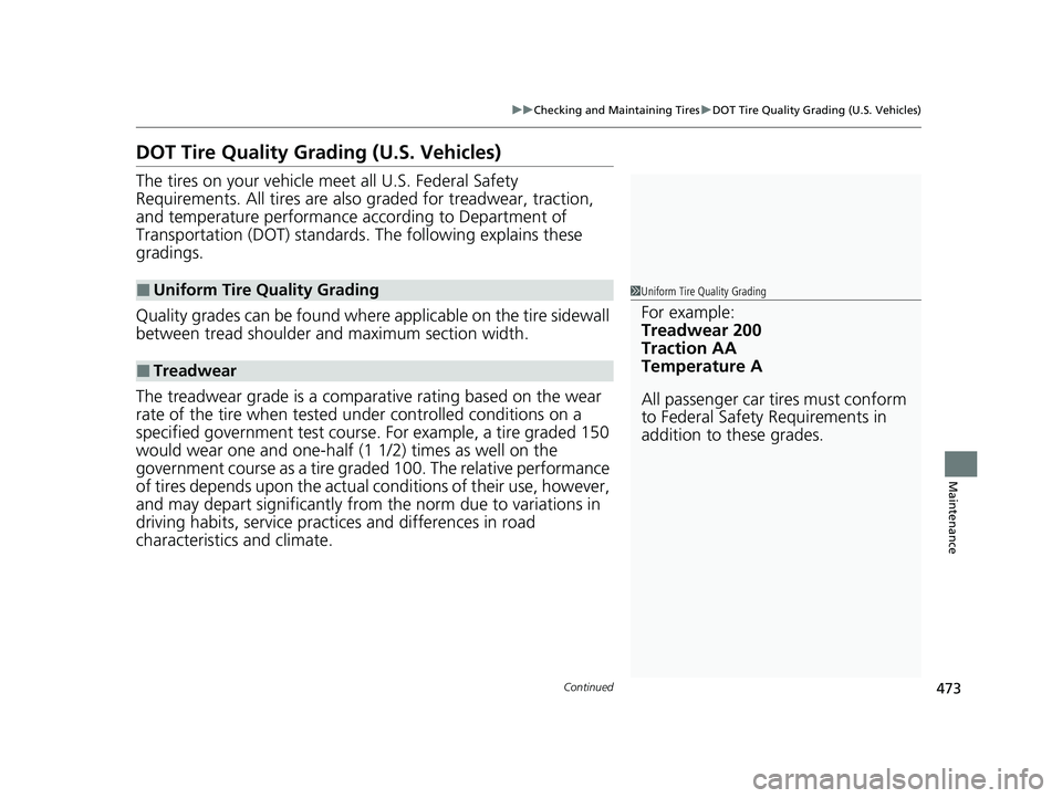 HONDA CLARITY FUEL CELL 2021  Owners Manual (in English) 473
uuChecking and Maintaining Tires uDOT Tire Quality Grading (U.S. Vehicles)
Continued
Maintenance
DOT Tire Quality Grading (U.S. Vehicles)
The tires on your vehicle m eet all U.S. Federal Safety 
R