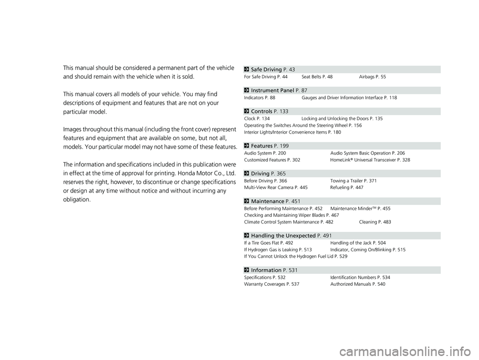 HONDA CLARITY FUEL CELL 2021  Owners Manual (in English) Contents
This manual should be considered a permanent part of the vehicle 
and should remain with the vehicle when it is sold.
This manual covers all models of your vehicle. You may find 
descriptions