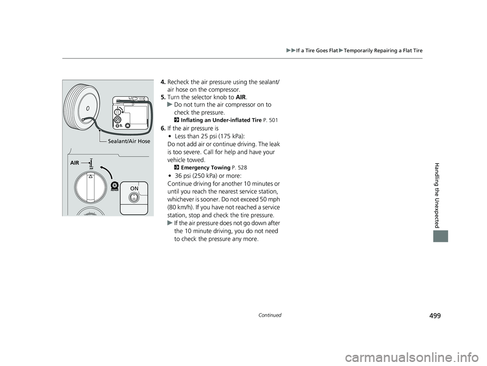HONDA CLARITY FUEL CELL 2021 Owners Manual (in English) 499
uuIf a Tire Goes Flat uTemporarily Repairing a Flat Tire
Continued
Handling the Unexpected
4. Recheck the air pressure using the sealant/
air hose on the compressor.
5. Turn the selector knob to HONDA CLARITY FUEL CELL 2021 Owners Manual (in English) 499
uuIf a Tire Goes Flat uTemporarily Repairing a Flat Tire
Continued
Handling the Unexpected
4. Recheck the air pressure using the sealant/
air hose on the compressor.
5. Turn the selector knob to