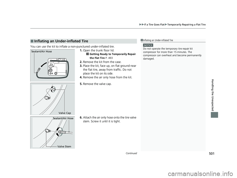 HONDA CLARITY FUEL CELL 2021 Owners Manual (in English) Continued501
uuIf a Tire Goes Flat uTemporarily Repairing a Flat Tire
Handling the Unexpected
You can use the kit to inflate a non-punctured under-inflated tire.
1.Open the trunk floor lid.
2 Getting HONDA CLARITY FUEL CELL 2021 Owners Manual (in English) Continued501
uuIf a Tire Goes Flat uTemporarily Repairing a Flat Tire
Handling the Unexpected
You can use the kit to inflate a non-punctured under-inflated tire.
1.Open the trunk floor lid.
2 Getting