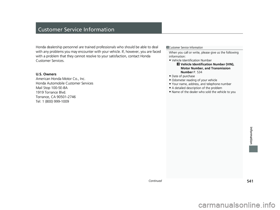 HONDA CLARITY FUEL CELL 2021 Owners Manual (in English) 541Continued
Information
Customer Service Information
Honda dealership personnel are trained professionals who should be able to deal
with any problems you may encounter with your vehicle. If, howeve HONDA CLARITY FUEL CELL 2021 Owners Manual (in English) 541Continued
Information
Customer Service Information
Honda dealership personnel are trained professionals who should be able to deal
with any problems you may encounter with your vehicle. If, howeve