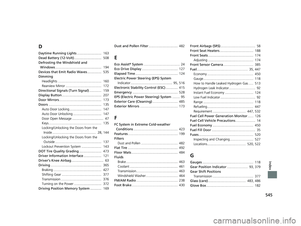 HONDA CLARITY FUEL CELL 2021 Owners Manual (in English) 545
Index
D
Daytime Running Lights.......................... 163
Dead Battery (12-Volt) ............................. 508
Defrosting the Windshield and Windows ..................................... HONDA CLARITY FUEL CELL 2021 Owners Manual (in English) 545
Index
D
Daytime Running Lights.......................... 163
Dead Battery (12-Volt) ............................. 508
Defrosting the Windshield and Windows .....................................