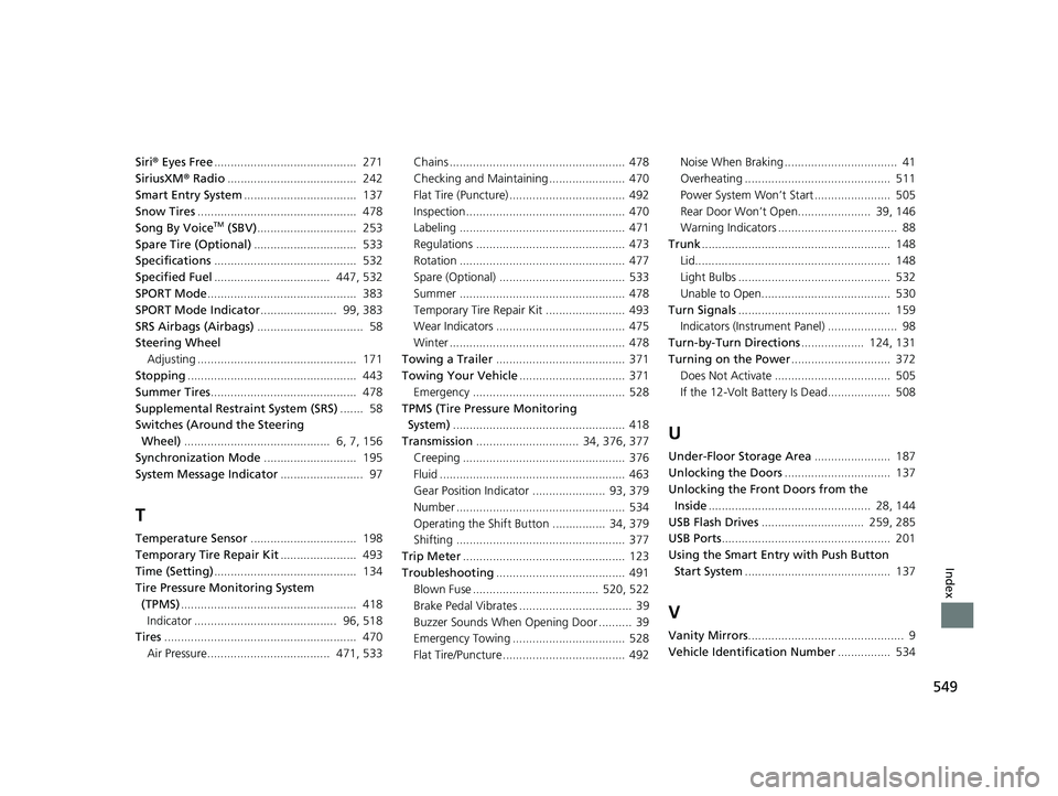 HONDA CLARITY FUEL CELL 2021  Owners Manual (in English) 549
Index
Siri® Eyes Free ...........................................  271
SiriusXM ® Radio .......................................  242
Smart Entry System ..................................  137
Sn