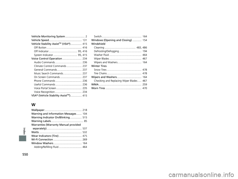 HONDA CLARITY FUEL CELL 2021  Owners Manual (in English) 550
Index
Vehicle Monitoring System..........................  2
Vehicle Speed ............................................ 131
Vehicle Stability Assist
TM (VSA ®)............... 415
Off Button .....