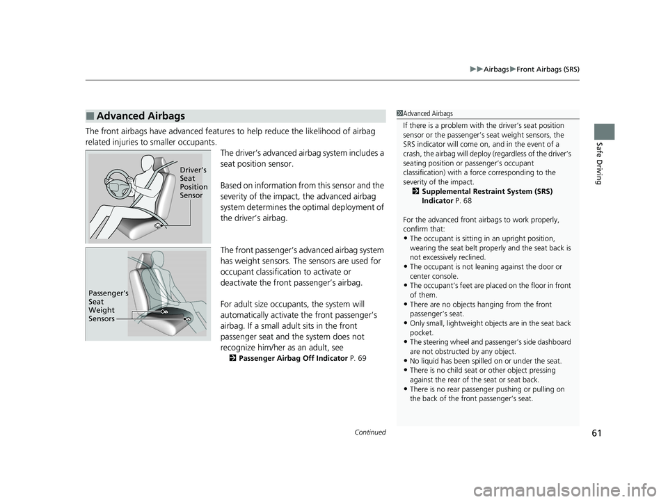HONDA CLARITY FUEL CELL 2021 (in English) Repair Manual Continued61
uuAirbags uFront Airbags (SRS)
Safe DrivingThe front airbags have advanced features to help reduce the likelihood of airbag
related injuries to smaller occupants. The driver’s advanced HONDA CLARITY FUEL CELL 2021 (in English) Repair Manual Continued61
uuAirbags uFront Airbags (SRS)
Safe DrivingThe front airbags have advanced features to help reduce the likelihood of airbag
related injuries to smaller occupants. The driver’s advanced