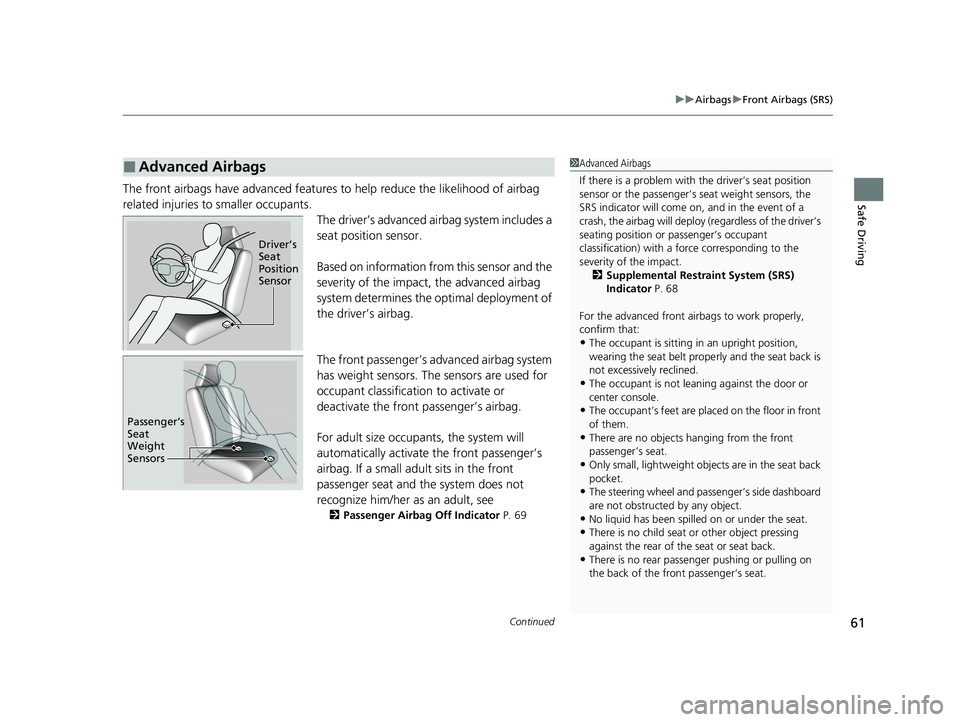 HONDA CLARITY FUEL CELL 2021  Owners Manual (in English) Continued61
uuAirbags uFront Airbags (SRS)
Safe DrivingThe front airbags have advanced features  to help reduce the likelihood of airbag 
related injuries to smaller occupants. The driver’s advanced