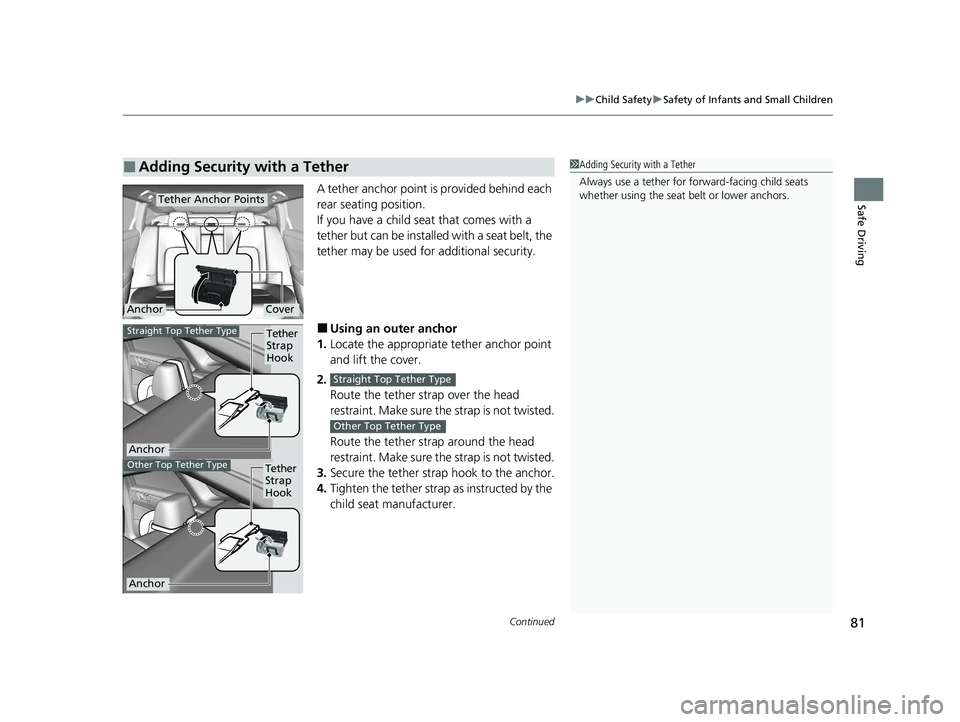 HONDA CLARITY FUEL CELL 2021 (in English) Manual Online Continued81
uuChild Safety uSafety of Infants and Small Children
Safe DrivingA tether anchor point is provided behind each
rear seating position.
If you have a child s eat that comes with a
tether b HONDA CLARITY FUEL CELL 2021 (in English) Manual Online Continued81
uuChild Safety uSafety of Infants and Small Children
Safe DrivingA tether anchor point is provided behind each
rear seating position.
If you have a child s eat that comes with a
tether b