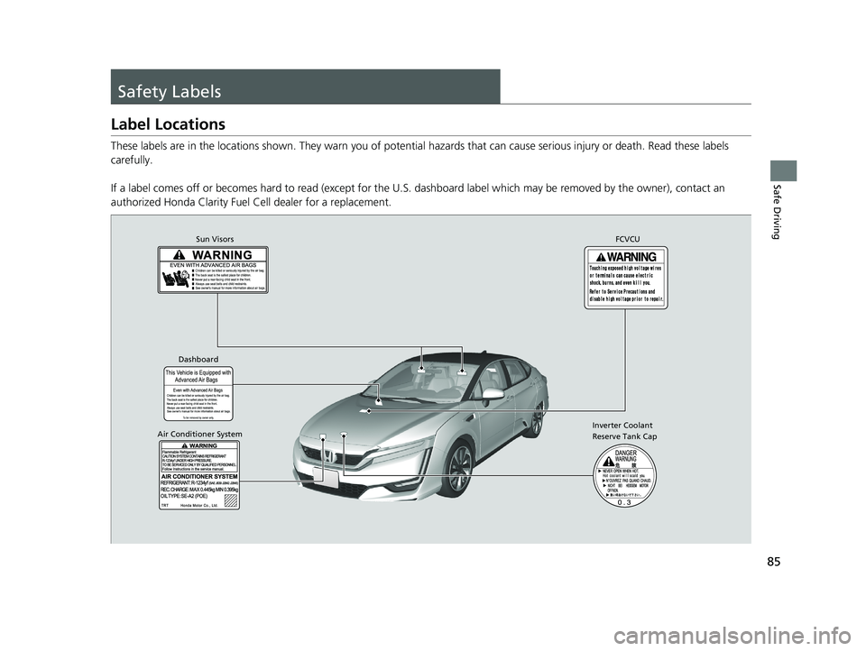 HONDA CLARITY FUEL CELL 2021 (in English) Manual Online 85
Safe Driving
Safety Labels
Label Locations
These labels are in the locations shown. They warn you of potential hazards that can cause serious injury or death. Read these labels
carefully.
If a la HONDA CLARITY FUEL CELL 2021 (in English) Manual Online 85
Safe Driving
Safety Labels
Label Locations
These labels are in the locations shown. They warn you of potential hazards that can cause serious injury or death. Read these labels
carefully.
If a la
