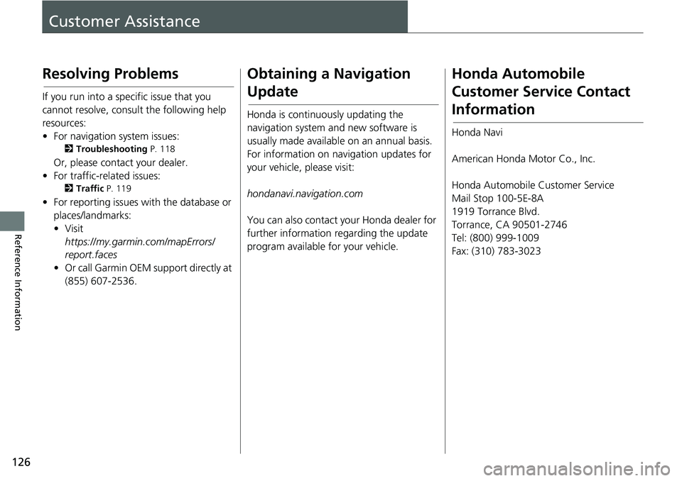 HONDA CLARITY FUEL CELL 2021  Navigation Manual (in English) 126
Reference Information
Customer Assistance
Resolving Problems
If you run into a specific issue that you 
cannot resolve, consult the following help 
resources:
• For navigation system issues:
2Tr