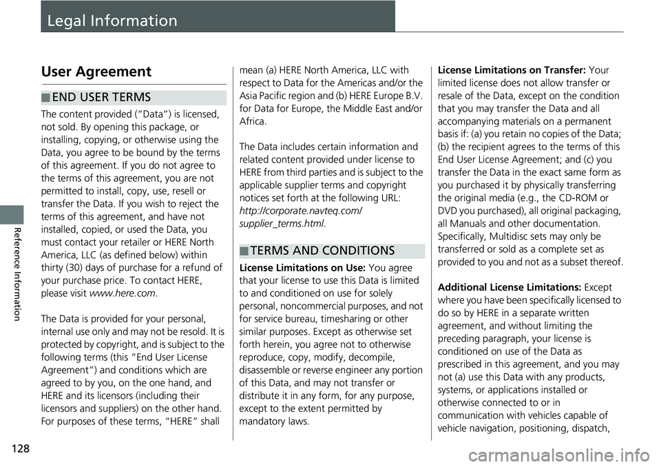 HONDA CLARITY FUEL CELL 2021  Navigation Manual (in English) 128
Reference Information
Legal Information
User Agreement
The content provided (“Data”) is licensed, 
not sold. By opening this package, or 
installing, copying, or otherwise using the 
Data, you