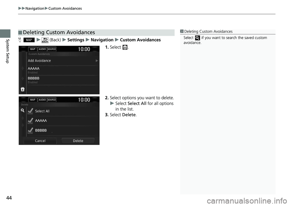 HONDA CLARITY FUEL CELL 2021  Navigation Manual (in English) uu Navigation  u Custom Avoidances
44
System SetupH    u      (Back)    u   Settings    u    Navigation    u    Custom Avoidances
1. Select .
2.Select options you want to delete.
u Select  Select All 