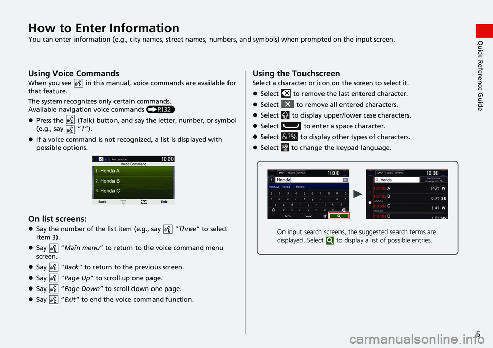 HONDA CLARITY FUEL CELL 2021 Navigation Manual (in English) 5
Quick Reference GuideHow to Enter Information
You can enter information (e.g., city names, street names, numbers, and symbols) when prompted on the input screen.
Using Voice Commands
When you see HONDA CLARITY FUEL CELL 2021 Navigation Manual (in English) 5
Quick Reference GuideHow to Enter Information
You can enter information (e.g., city names, street names, numbers, and symbols) when prompted on the input screen.
Using Voice Commands
When you see