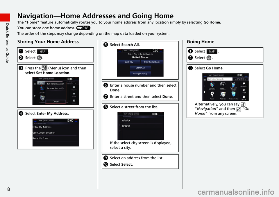 HONDA CLARITY FUEL CELL 2021  Navigation Manual (in English) 8
Quick Reference GuideNavigation—Home Addresses and Going Home
The “Home” feature automatically routes you to your home address from any location simply by selecting Go Home.
You can store one 