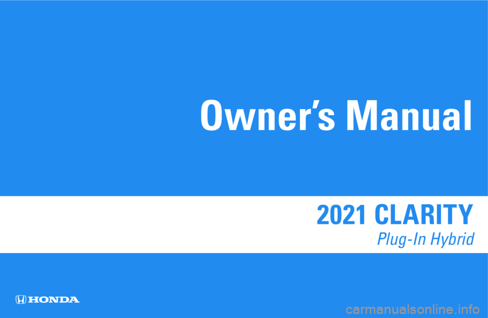 HONDA CLARITY PLUG-IN 2021  Owners Manual (in English) 2021 CLARITY 
Plug-In Hybrid
Owner’s Manual 