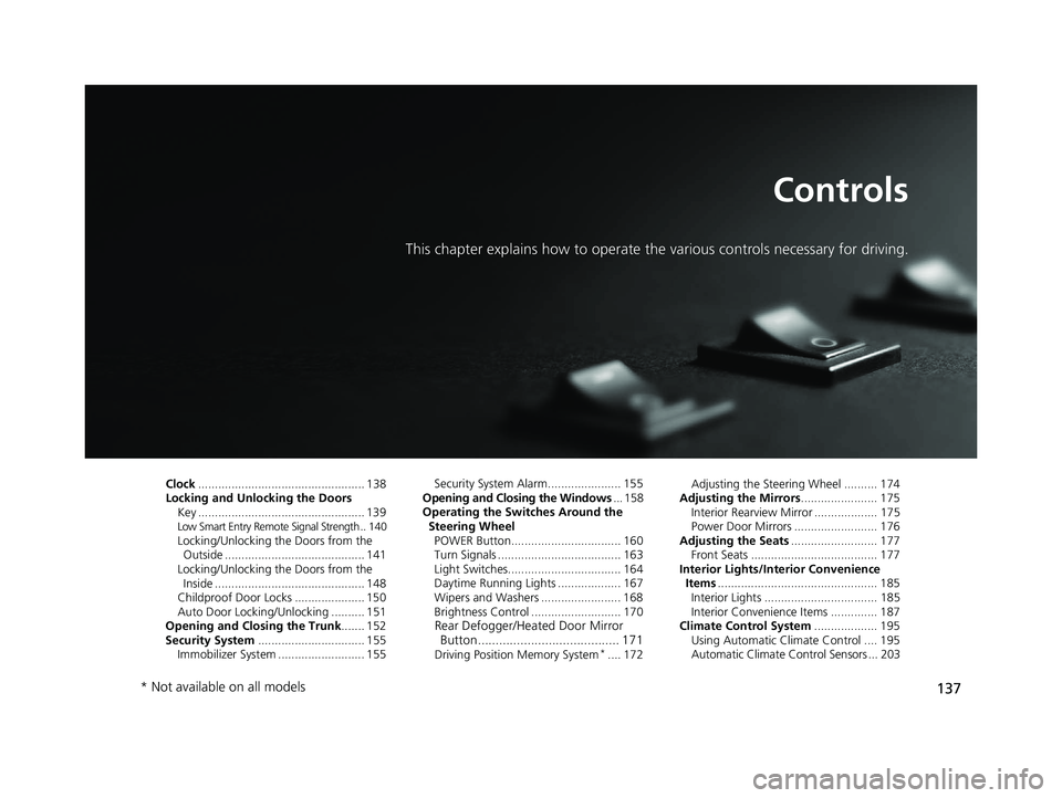 HONDA CLARITY PLUG-IN 2021  Owners Manual (in English) 137
Controls
This chapter explains how to operate the various controls necessary for driving.
Clock.................................................. 138
Locking and Unlocking the Doors Key ..........