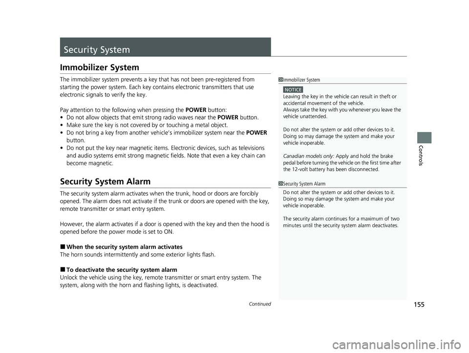 HONDA CLARITY PLUG-IN 2021  Owners Manual (in English) 155Continued
Controls
Security System
Immobilizer System
The immobilizer system prevents a key that has not been pre-registered from 
starting the power system. Each key cont ains electronic transmitt