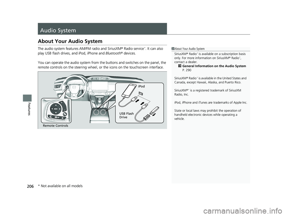 HONDA CLARITY PLUG-IN 2021  Owners Manual (in English) 206
Features
Audio System
About Your Audio System
The audio system features AM/FM radio and SiriusXM ® Radio service*. It can also 
play USB flash drives, and iPod, iPhone and  Bluetooth® devices.
Y