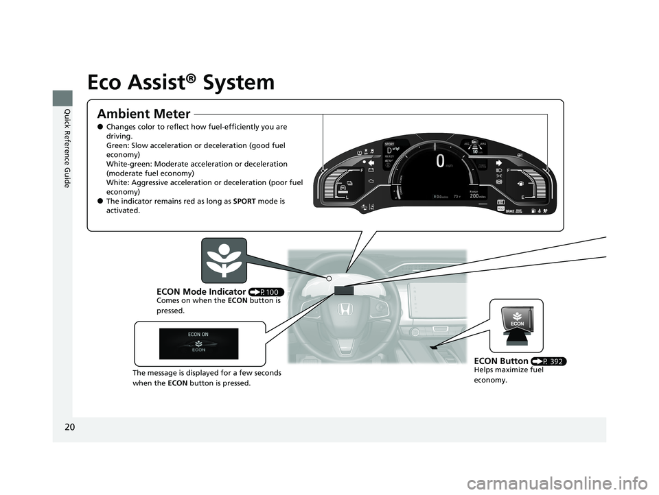 HONDA CLARITY PLUG-IN 2021   (in English) Owners Guide 20
Quick Reference Guide
Eco Assist® System
Ambient Meter
●Changes color to reflect how fuel-efficiently you are 
driving.
Green: Slow acceleration or deceleration (good fuel 
economy)
White-green: