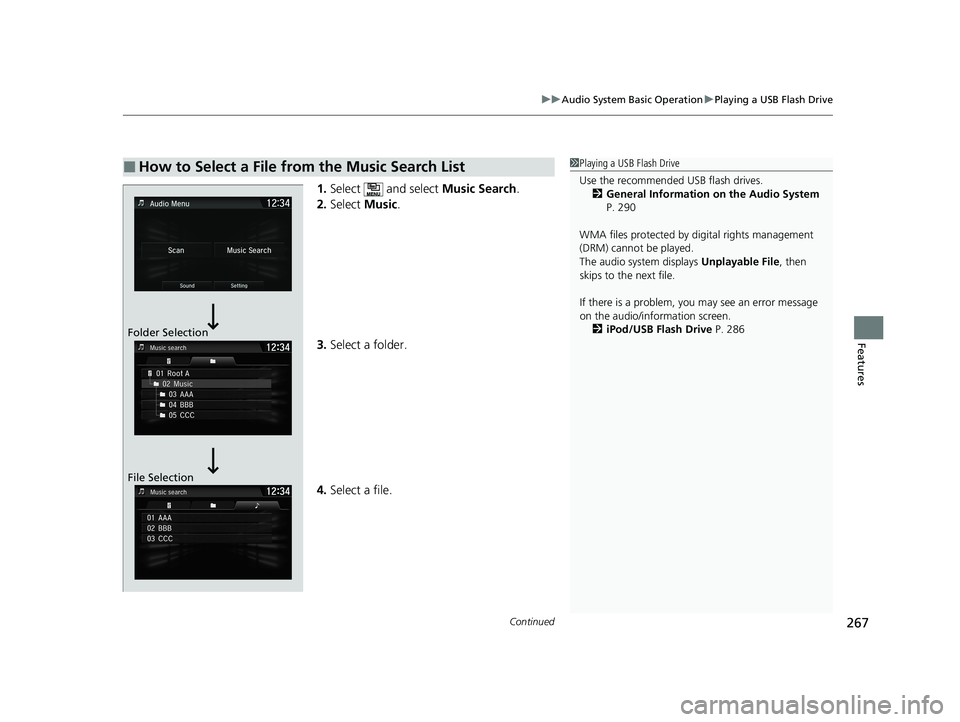 HONDA CLARITY PLUG-IN 2021  Owners Manual (in English) Continued267
uuAudio System Basic Operation uPlaying a USB Flash Drive
Features
1. Select   and select  Music Search.
2. Select  Music.
3. Select a folder.
4. Select a file.
■How to Select a File fr