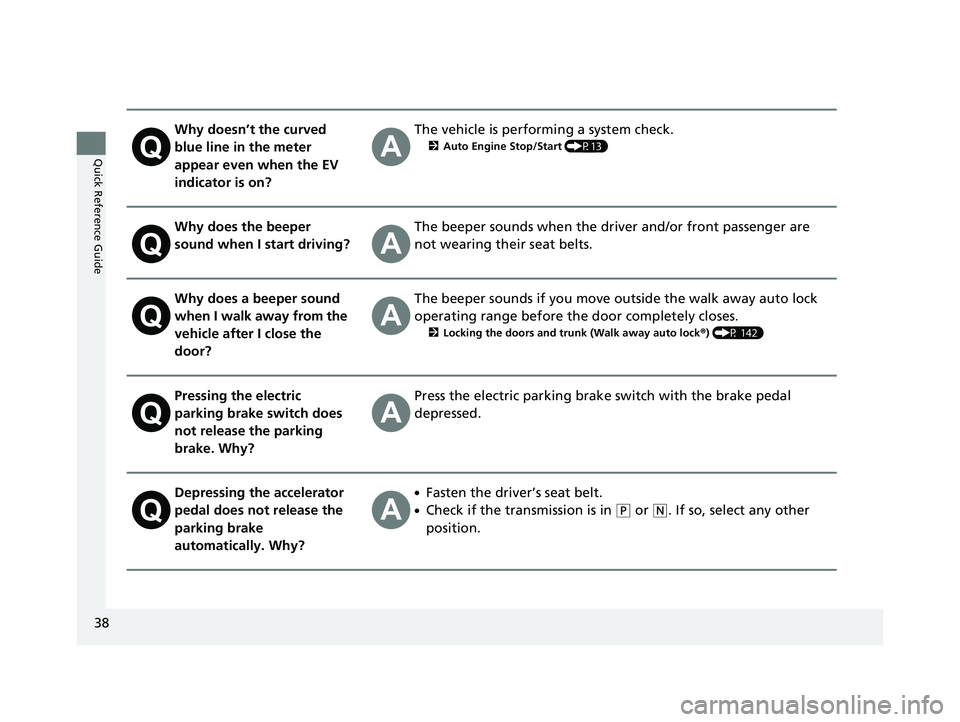 HONDA CLARITY PLUG-IN 2021  Owners Manual (in English) 38
Quick Reference Guide
Why doesn’t the curved 
blue line in the meter 
appear even when the EV 
indicator is on?The vehicle is performing a system check.
2Auto Engine Stop/Start  (P13)
Why does th