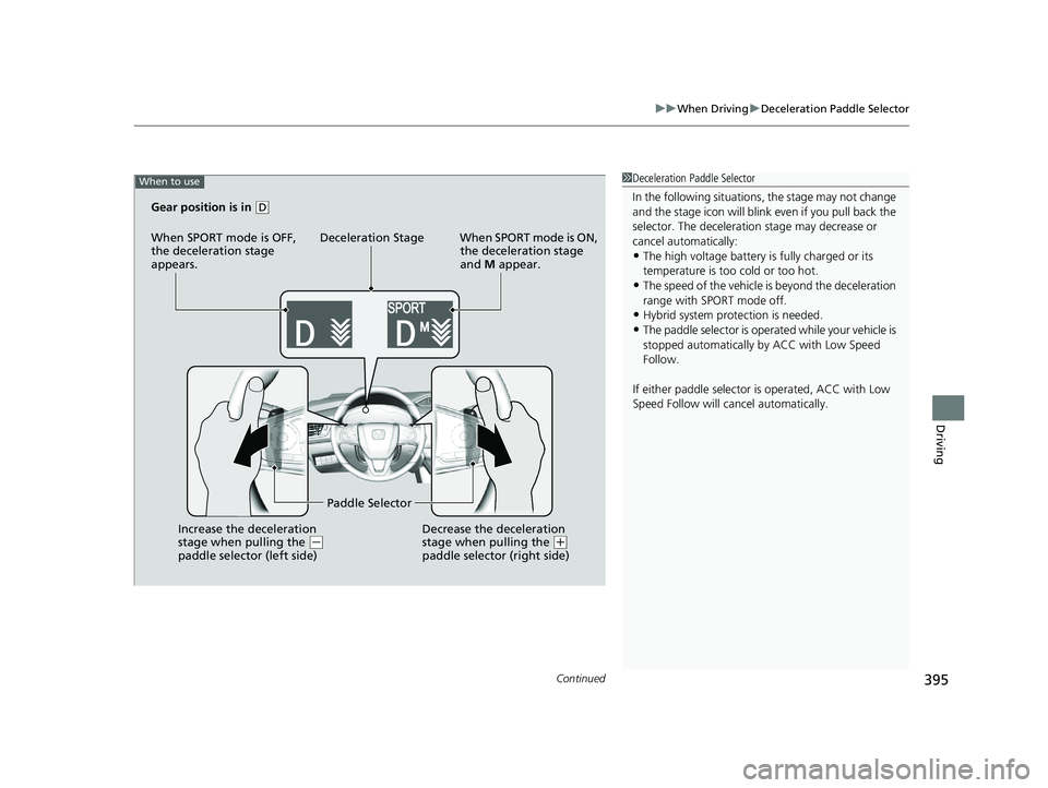 HONDA CLARITY PLUG-IN 2021  Owners Manual (in English) Continued395
uuWhen Driving uDeceleration Paddle Selector
Driving
1Deceleration Paddle Selector
In the following situations , the stage may not change 
and the stage icon will blink ev en if you pull 